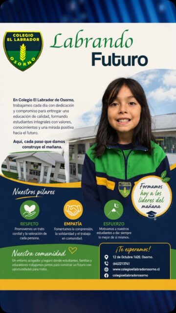 “Labrando Futuro” es el compromiso diario de Colegio El Labrador de osorno con cada estudiante y cada familia que forma parte de nuestra comunidad educativa. Trabajamos para ofrecer una enseñanza de calidad en un ambiente acogedor y seguro, donde el respeto, la empatía y el esfuerzo sean pilares fundamentales. Nuestro objetivo es formar jóvenes preparados para enfrentar el mañana con conocimientos, valores y una mirada positiva hacia el futuro.