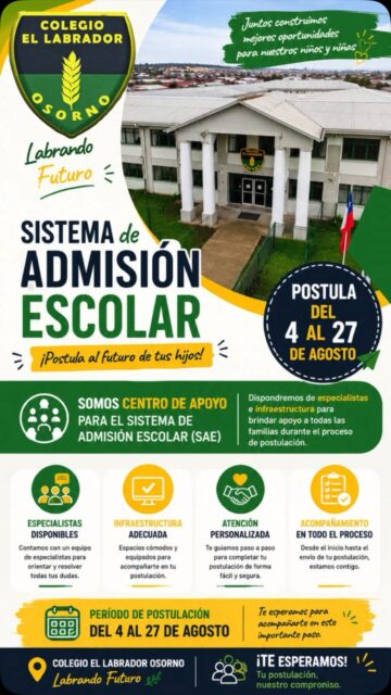📢 ¡Ya comenzó el período de postulación al Sistema de Admisión Escolar (SAE)! 

En Colegio El Labrador de Osorno somos Centro de Apoyo para la Postulación, por lo que durante este proceso pondremos a disposición de las familias especialistas e infraestructura para orientar, resolver dudas y acompañar cada paso de la postulación.

📅 Postula del 4 al 27 de agosto.

Te esperamos para ayudarte a realizar tu postulación de forma simple, segura y con atención personalizada.

Colegio El Labrador de Osorno
Labrando Futuro