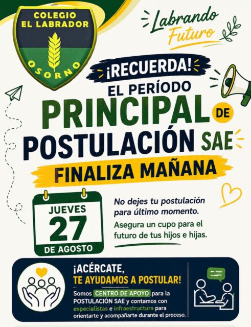 📢 ¡Atención, familias! Mañana finaliza el período principal de postulación SAE.

Este jueves 27 de agosto vence el plazo del período principal de postulación al Sistema de Admisión Escolar (SAE).

Si aún no has realizado tu postulación, ¡no lo dejes para último momento!

🏫 En el Colegio El Labrador de Osorno somos Centro de Apoyo para la Postulación SAE y contamos con especialistas e infraestructura disponible para orientarte, resolver tus dudas y acompañarte durante el proceso.

🤝 ¡Acércate, te ayudamos a postular!

📅 Último día: jueves 27 de agosto

Colegio El Labrador de Osorno
Labrando Futuro

#ColegioElLabrador #LabrandoFuturo #SAE2026 #AdmisiónEscolar #PostulaciónSAE Osorno Educación