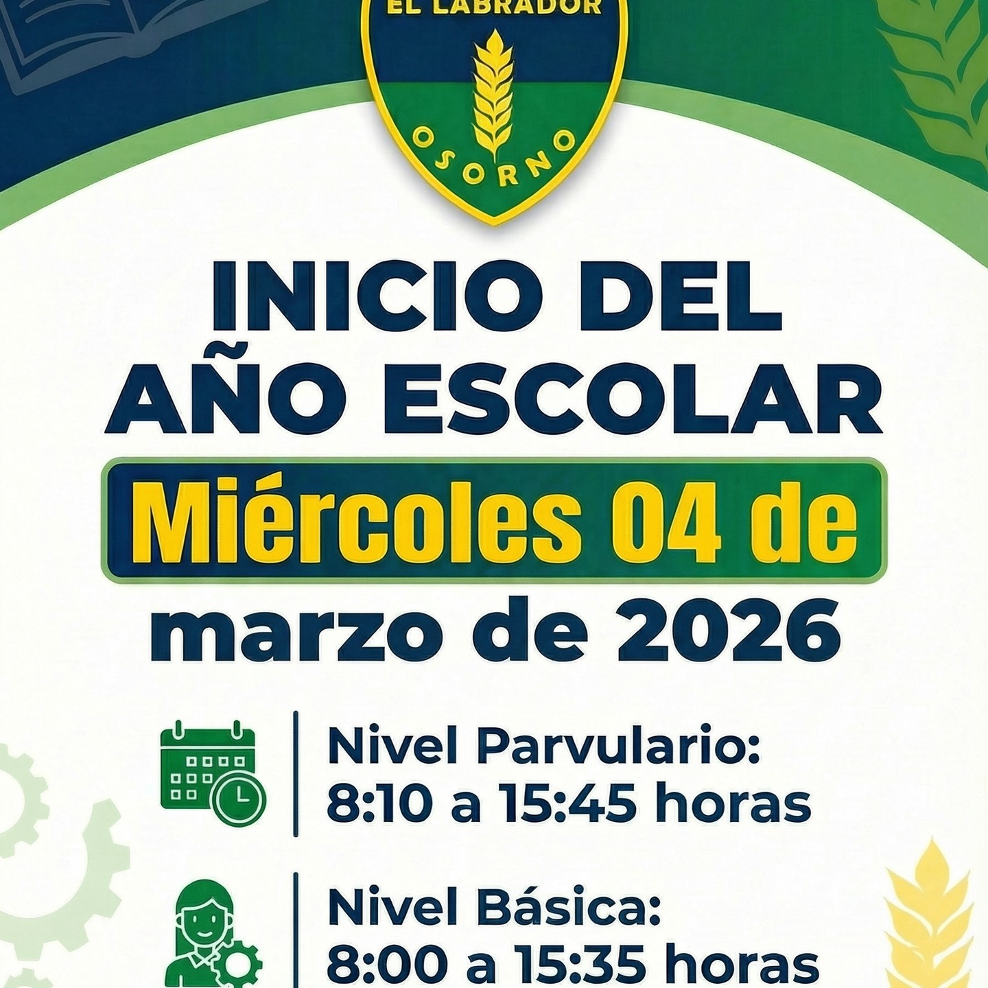 Estimadas familias. Con mucha alegría les recordamos que el día miércoles 04 de marzo, los estudiantes del Colegio El Labrador Osorno iniciarán las clases en periodo escolar 2026. 
La jornada escolar será en horario habitual, es decir:
Prekínder y kínder: 08:10 a 15:45 horas
1° a 8° básico: 08:00 a 15:35 horas. 

Los esperamos. 

Sigamos Labrando Futuro...